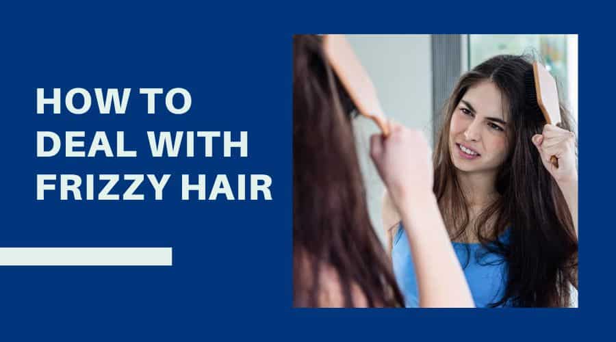 How to Deal with Frizzy Hair During Summers