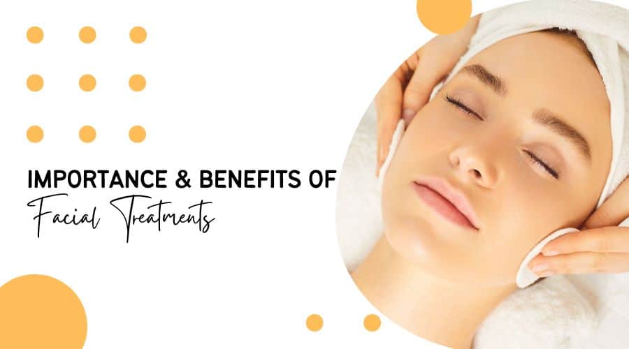 Importance and Benefits of Facial Treatments