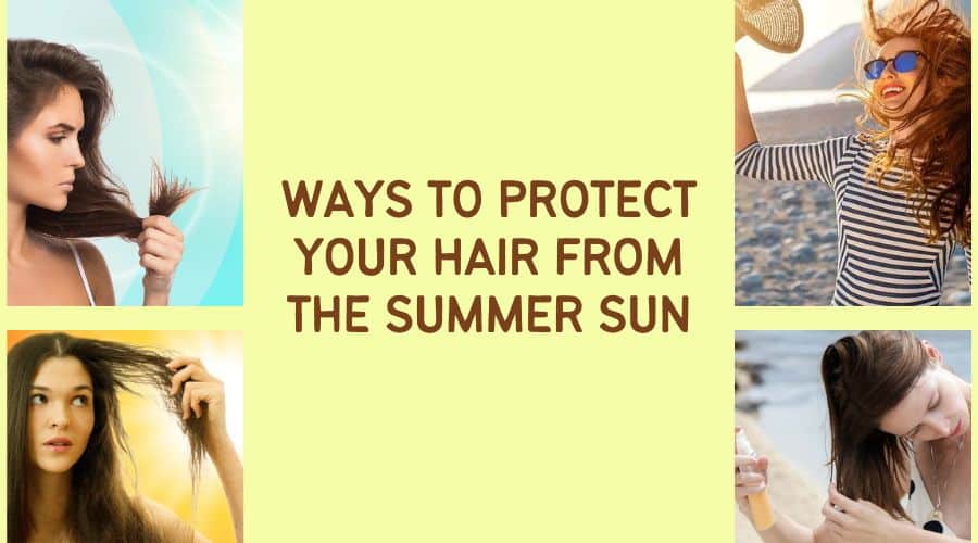 Ways to Protect Your Hair From The Summer Sun